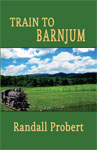 Picture of book "Train to Barnjum" 
					       by Randall Probert