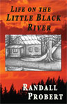 Picture of book "Life on the Little Black River" by Randall Probert